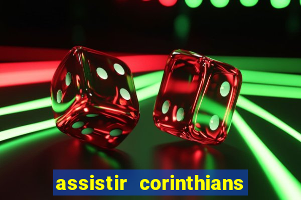 assistir corinthians ao vivo multicanais